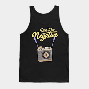 Don't Be Negative Funny Hobby Photographer Pun Tank Top